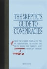 Image for The skeptic&#39;s guide to conspiracies: from the Knights Templar to the JFK assassination : uncovering the real truth behind the world&#39;s most controversial [scored out] covered-up conspiracy theories