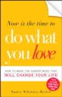 Image for Now Is the Time to Do What You Love: How to Make the Career Move That Will Change Your Life