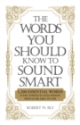 Image for Words You Should Know to Sound Smart: 1200 Essential Words Every Sophisticated Person Should Be Able to Use