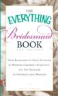 Image for The everything bridesmaid book  : from bachelorette party planning to wedding ceremony etiquette - all you need for an unforgettable wedding