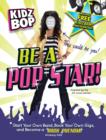 Image for Be a pop star!  : start your own band, book your own gigs, and become a rock phenom!