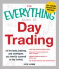 Image for The everything guide to day trading  : all the tools, training, and techniques you need to succeed in day trading