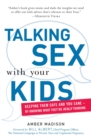 Image for Talking with your kids about sex: getting your teen to listen without eye rolls, sighs, and TMI