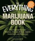 Image for The everything marijuana book: your complete cannabis resource, including history, growing instructions, and preparation