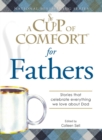 Image for Cup of Comfort for Fathers: Stories That Celebrate Everything We Love About Dad