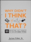 Image for Why didn&#39;t I think of that?: 101 inventions that changed the world by hardly trying