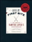 Image for Love at first bite: the complete vampire lover&#39;s cookbook