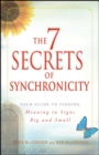 Image for The 7 secrets of synchronicity: your guide to finding meaning in signs big and small