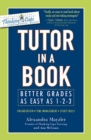 Image for Tutor in a book: better grades as easy as 1-2-3 : organization, time management, study skills