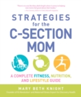 Image for Strategies for the C-section mom: a complete fitness, nutrition, and lifestyle guide