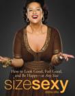 Image for Size sexy: how to look good, feel good, and be happy - at any size