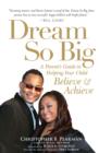 Image for Dream so big: help your child believe and achieve : a guide for parents