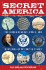 Image for Secret America: The Hidden Symbols, Codes and Mysteries of the United States