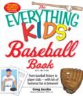 Image for The everything kids&#39; baseball book: from baseball history to player stats--with lots of homerun fun in between!