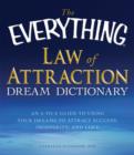 Image for The everything law of attraction dream dictionary: an A to Z guide to using your dreams to attract success, prosperity, and love