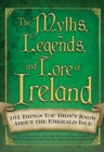 Image for The myths, legends, and lore of Ireland: 101 things you didn&#39;t know about the Emerald Isle