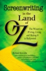 Image for Screenwriting in the Land of Oz: The Wizard on Writing, Living, and Making It in Hollywood