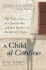 Image for A childhood, il confinato  : the true story of a Jewish boy and his mother in war-torn Italy