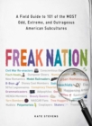 Image for Freak nation: a field guide to 101 of the most odd, extreme, and outrageous American subcultures