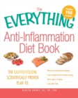 Image for The everything anti-inflammation diet book  : the easy-to-follow, scientifically-proven plan to - reverse and prevent disease, lose weight, increase energy, slow signs of aging, live pain free