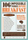 Image for 106 impossible things before breakfast: an adventuresome collection of conundrums, perplexities, and problems to build your brain power and kindle your creativity