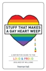 Image for Stuff that makes a gay heart weep: a definitive guide to the loud &amp; proud dislikes of millions