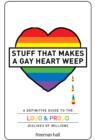 Image for Stuff That Makes a Gay Heart Weep: A Definitive Guide to the Loud &amp; Proud Dislikes of Millions