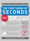 Image for The First Book of Seconds: 220 of the Most Random, Remarkable, Respectable (and Regrettable) Runners-Up and Their Almost Claim to Fame
