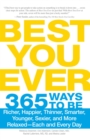 Image for Best you ever: 365 ways to be richer, happier, thinner, smarter, younger, sexier, and more relaxed - each and every day