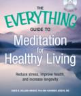 Image for The everything guide to meditation for healthy living  : reduce stress, improve health, and increase longevity