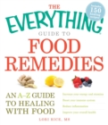 Image for The everything guide to food remedies: an A-Z guide to healing with food