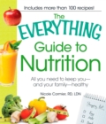 Image for The everything guide to nutrition: all you need to keep you--and your family--healthy