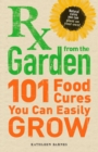 Image for RX from the garden: 101 food cures you can easily grow