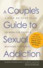 Image for A couple&#39;s guide to sexual addiction  : a step-by-step plan to rebuild trusts and restore intimacy