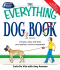 Image for The everything dog book: choosing, caring for, and living with your new best friend so complete you&#39;ll think a dog wrote it!