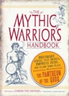 Image for The mythic warrior&#39;s handbook: outsmart Athena, slay Medusa, impress Zeus, and claim your place in the Pantheon of the Gods