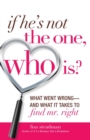 Image for If he&#39;s not the one, who is?: what went wrong, and what it takes to find Mr. Right