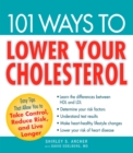 Image for 101 ways to lower your cholesterol: easy tips that allow you to take control, reduce risk, and live longer