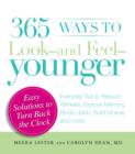 Image for 365 Ways to Look - And Feel - Younger: Everyday Tips to Reduce Wrinkles, Improve Memory, Boost Libido, Build Muscles, and More!