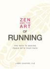 Image for Zen and the art of running: the path to making peace with your pace