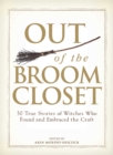 Image for Out of the broom closet: 50 true stories of witches who found and embraced the craft