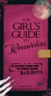 Image for The girl&#39;s guide to werewolves: all you need to know about the original untamed bad boys