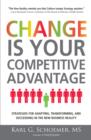 Image for Change Is Your Competitive Advantage: Strategies for Adapting, Transforming, and Succeeding in the New Business Reality