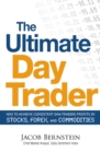 Image for The ultimate day trader: how to achieve consistent day trading profits in stocks, forex and commodities