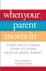 Image for When your parent moves in: every adult child&#39;s guide to living with an aging parent
