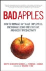 Image for Bad apples: how to manage difficult employees, encourage good ones to stay, and boost productivity