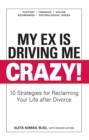 Image for My ex is driving me crazy!: 10 strategies for reclaiming your life after divorce