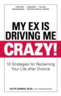 Image for My Ex Is Driving Me Crazy!: 10 Strategies for Reclaiming Your Life After Divorce