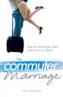 Image for Commuter Marriage: Keep Your Relationship Close While You&#39;re Far Apart