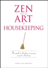 Image for Zen and the art of housekeeping: the path to finding meaning in your cleaning